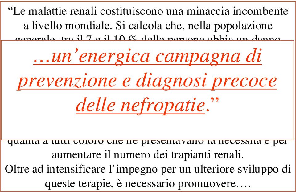 campagna Il rischio di una evoluzione verso l insufficienza renale è elevato ed è ancora prevenzione maggiore quello e di diagnosi sviluppare, in concomitanza precoce di un danno delle renale