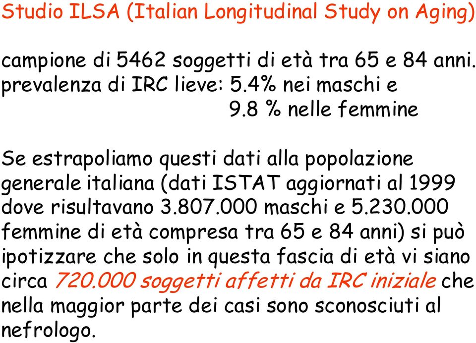 8 % nelle femmine Se estrapoliamo questi dati alla popolazione generale italiana (dati ISTAT aggiornati al 1999 dove risultavano