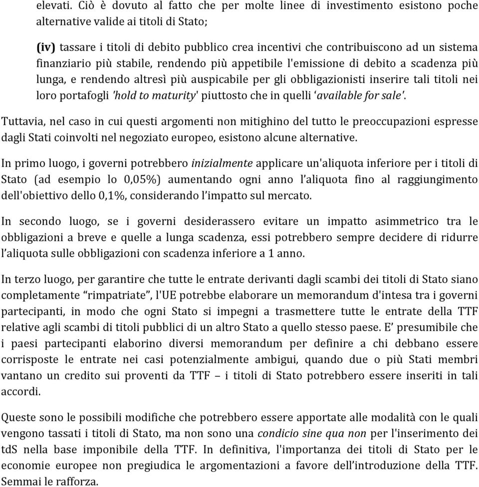 sistema finanziario più stabile, rendendo più appetibile l'emissione di debito a scadenza più lunga, e rendendo altresì più auspicabile per gli obbligazionisti inserire tali titoli nei loro