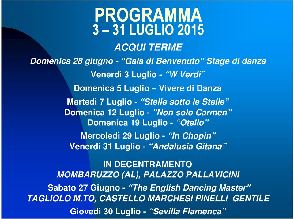 Otello Mercoledì 29 Luglio - In Chopin" Venerdì 31 Luglio - Andalusia Gitana IN DECENTRAMENTO MOMBARUZZO (AL), PALAZZO