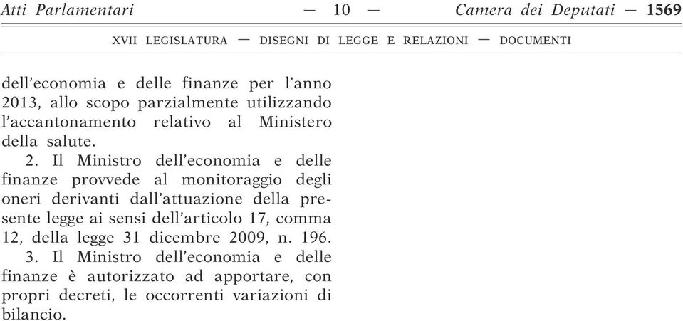 Il Ministro dell economia e delle finanze provvede al monitoraggio degli oneri derivanti dall attuazione della presente legge ai