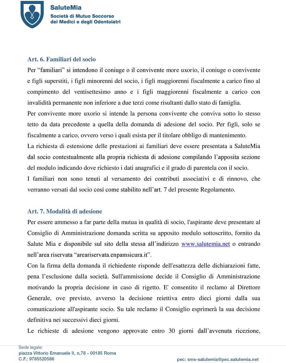 carico fino al compimento del ventisettesimo anno e i figli maggiorenni fiscalmente a carico con invalidità permanente non inferiore a due terzi come risultanti dallo stato di famiglia.