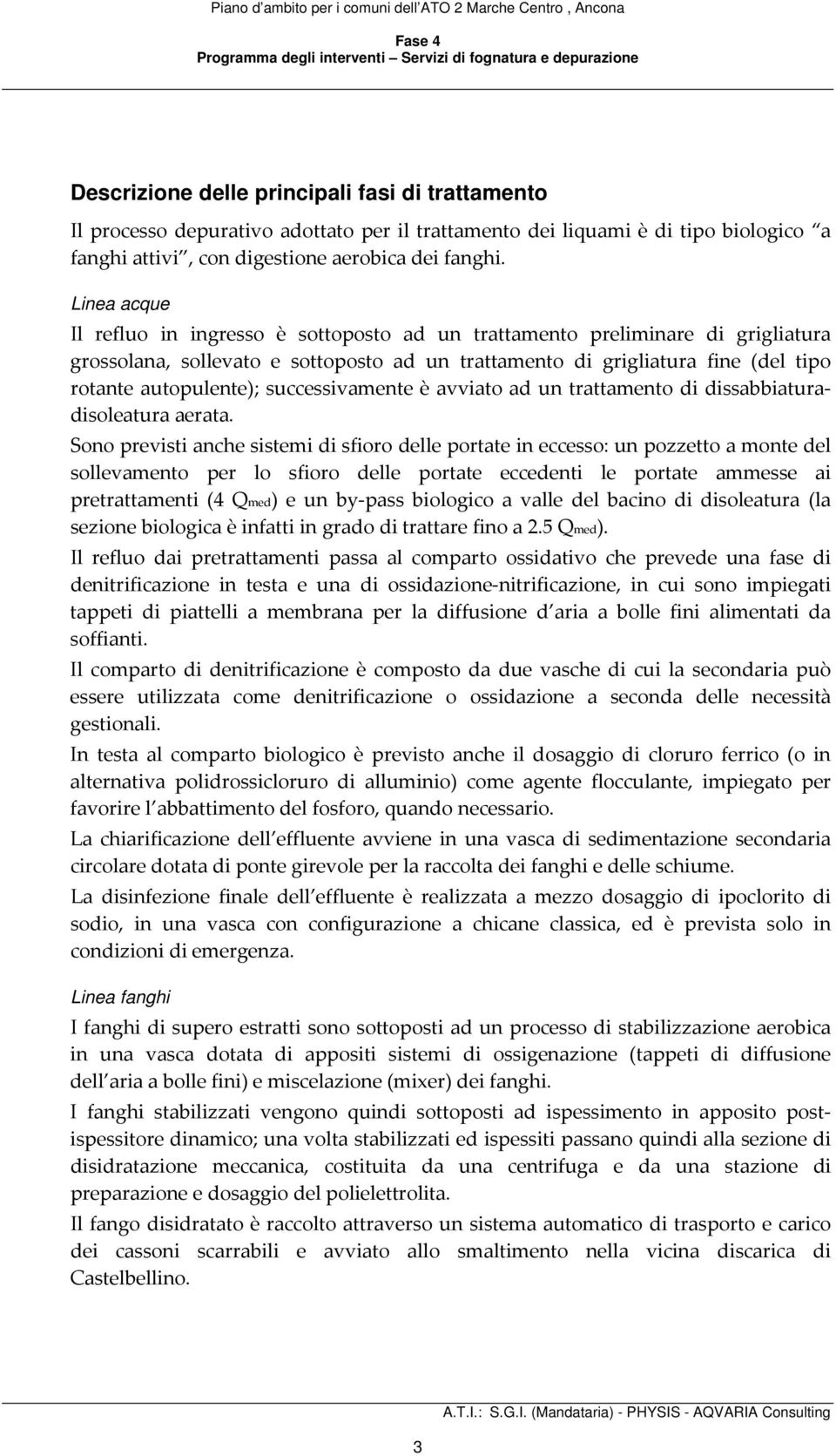 successivamente è avviato ad un trattamento di dissabbiaturadisoleatura aerata.