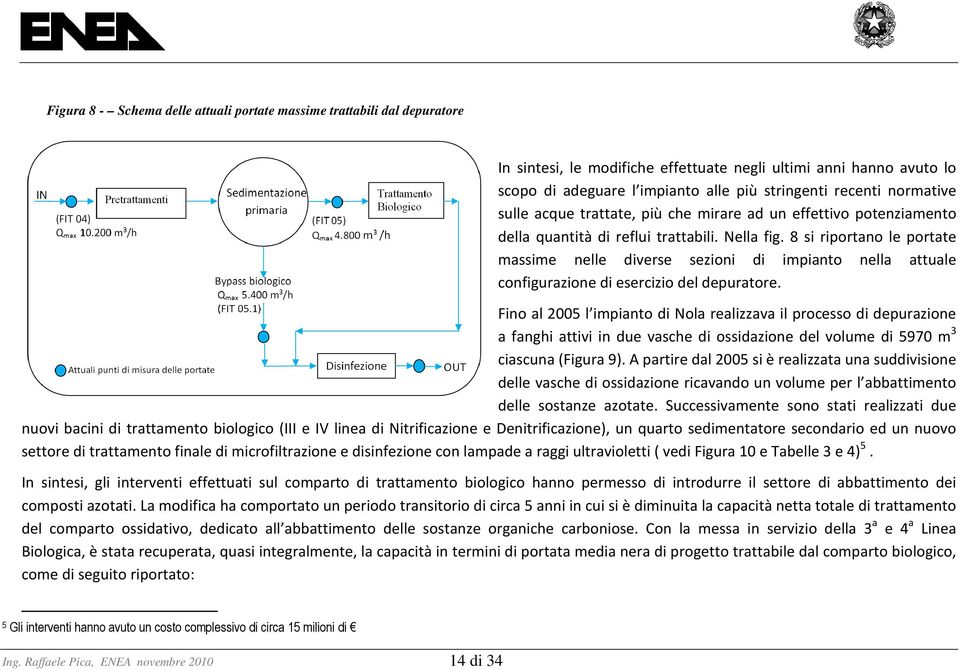 8 si riportano le portate massime nelle diverse sezioni di impianto nella attuale configurazione di esercizio del depuratore.