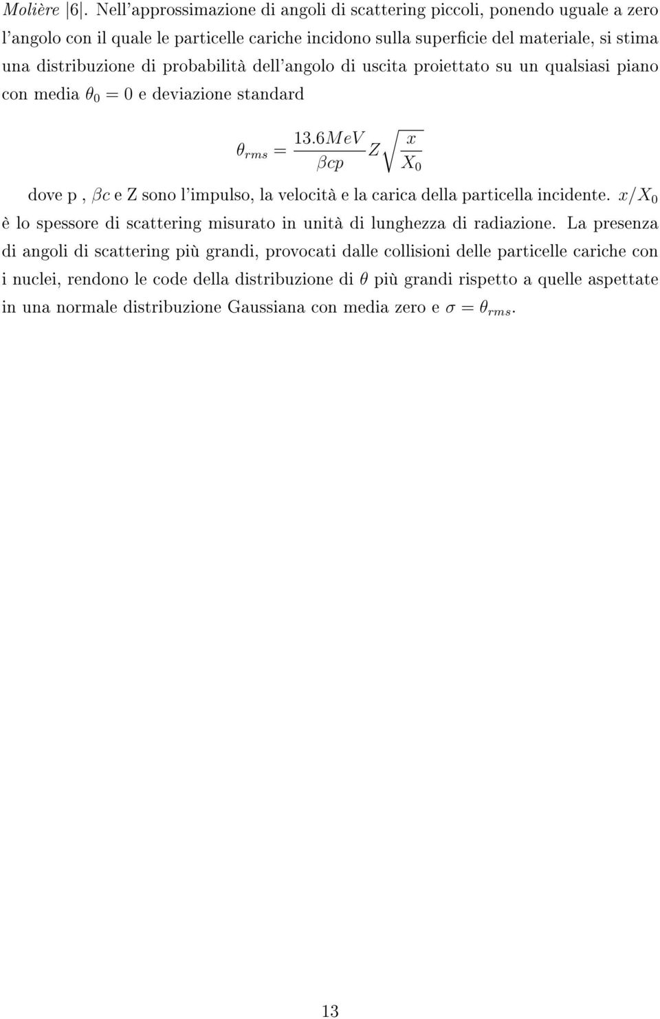 probabilità dell'angolo di uscita proiettato su un qualsiasi piano con media θ 0 = 0 e deviazione standard θ rms = 13.