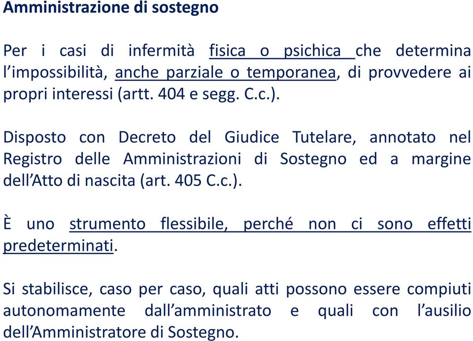 Disposto con Decreto del Giudice Tutelare, annotato nel Registro delle Amministrazioni di Sostegno ed a margine dell Atto di nascita (art.