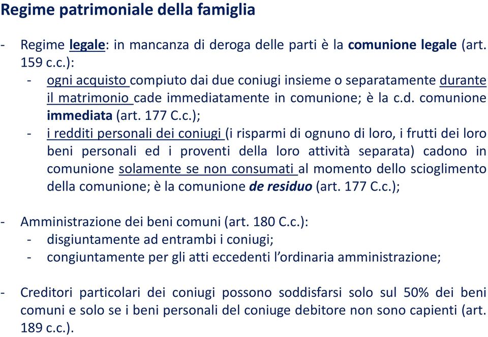 comunione solamente se non consumati al momento dello scioglimento della comunione; è la comunione de residuo (art. 177 C.c.); - Amministrazione dei beni comuni (art. 180 C.c.): - disgiuntamente ad