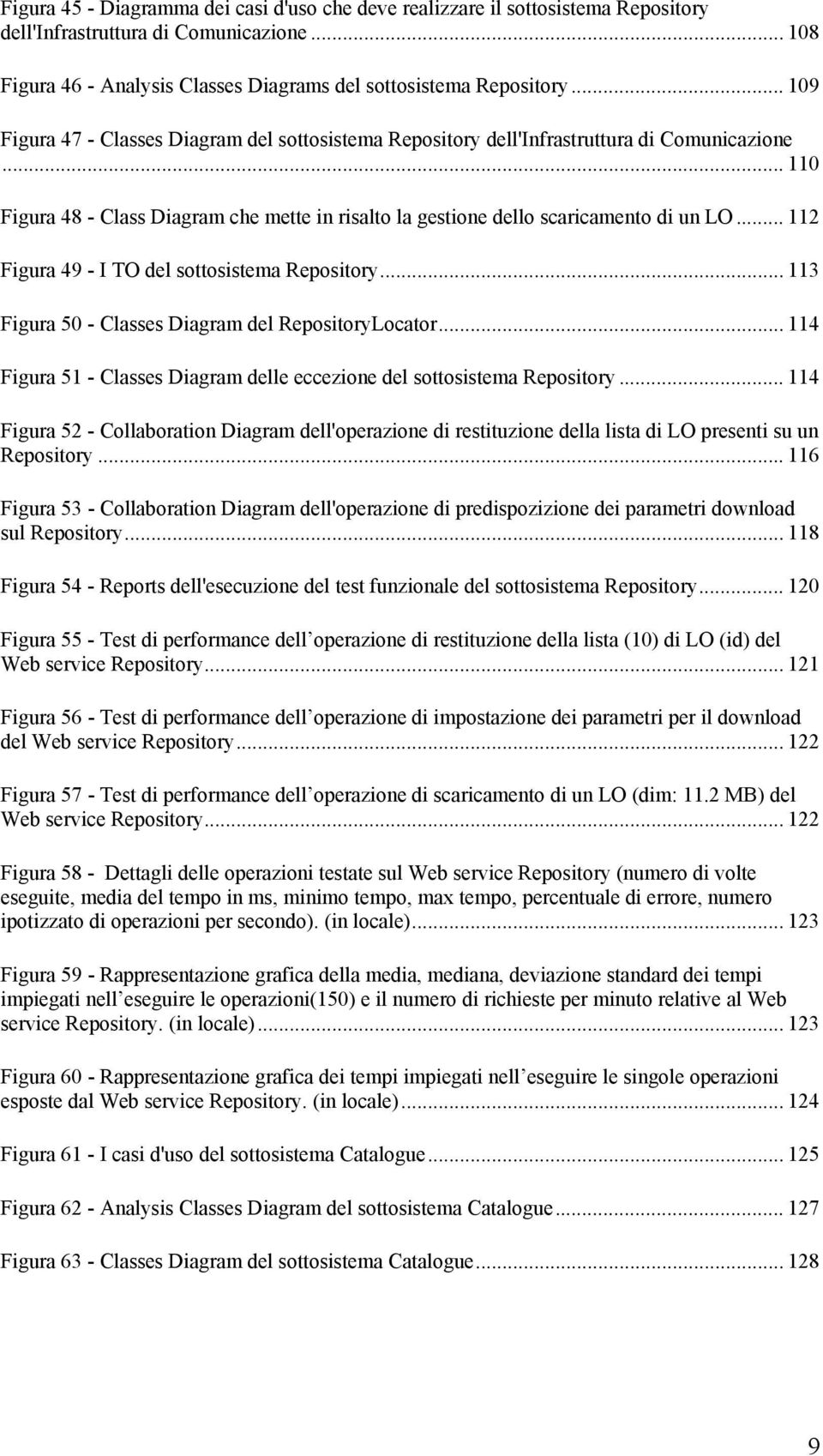 .. 112 Figura 49 - I TO del sottosistema Repository... 113 Figura 50 - Classes Diagram del RepositoryLocator... 114 Figura 51 - Classes Diagram delle eccezione del sottosistema Repository.