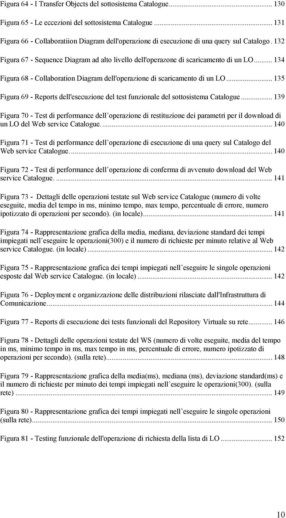 .. 134 Figura 68 - Collaboration Diagram dell'operazione di scaricamento di un LO... 135 Figura 69 - Reports dell'esecuzione del test funzionale del sottosistema Catalogue.