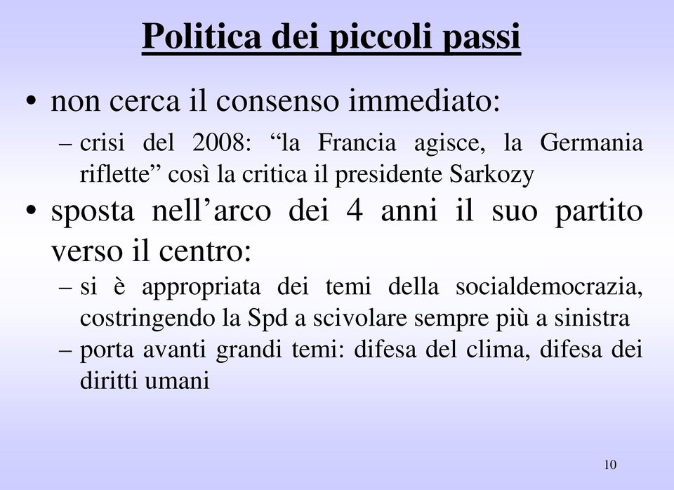 partito verso il centro: si è appropriata dei temi della socialdemocrazia, costringendo la Spd a