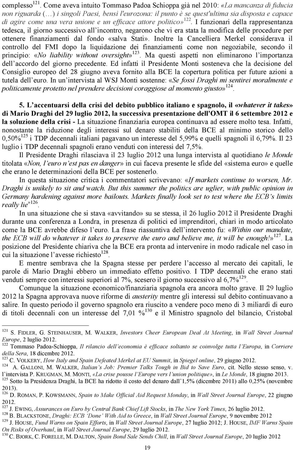 vera unione e un efficace attore politico» 122.