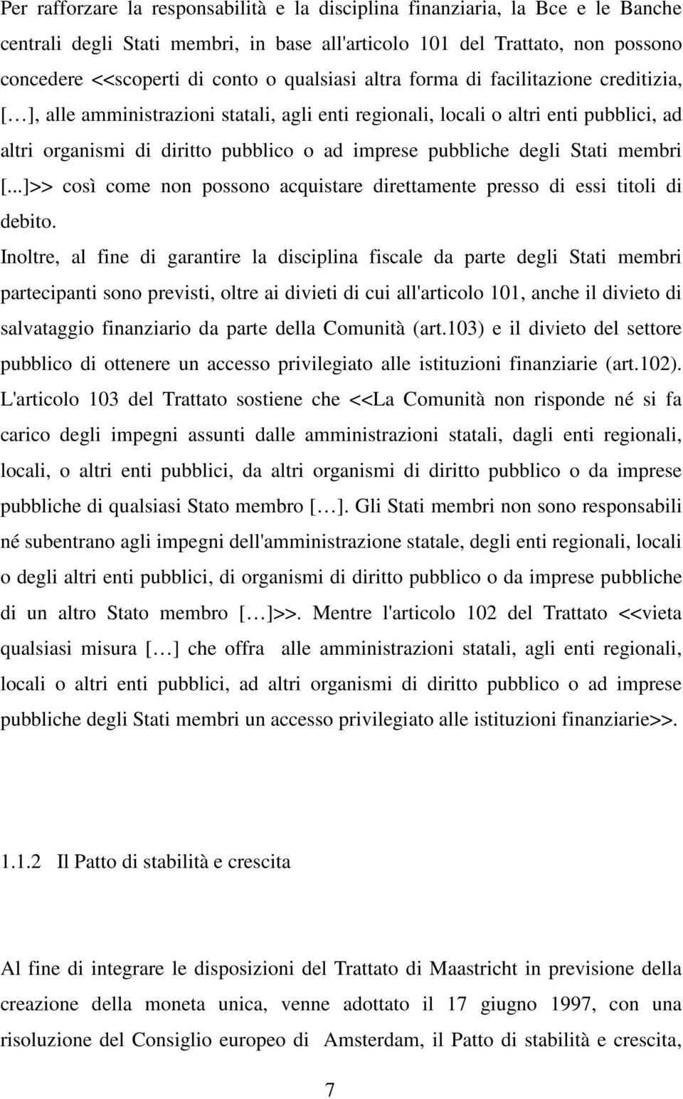 degli Stati membri [...]>> così come non possono acquistare direttamente presso di essi titoli di debito.