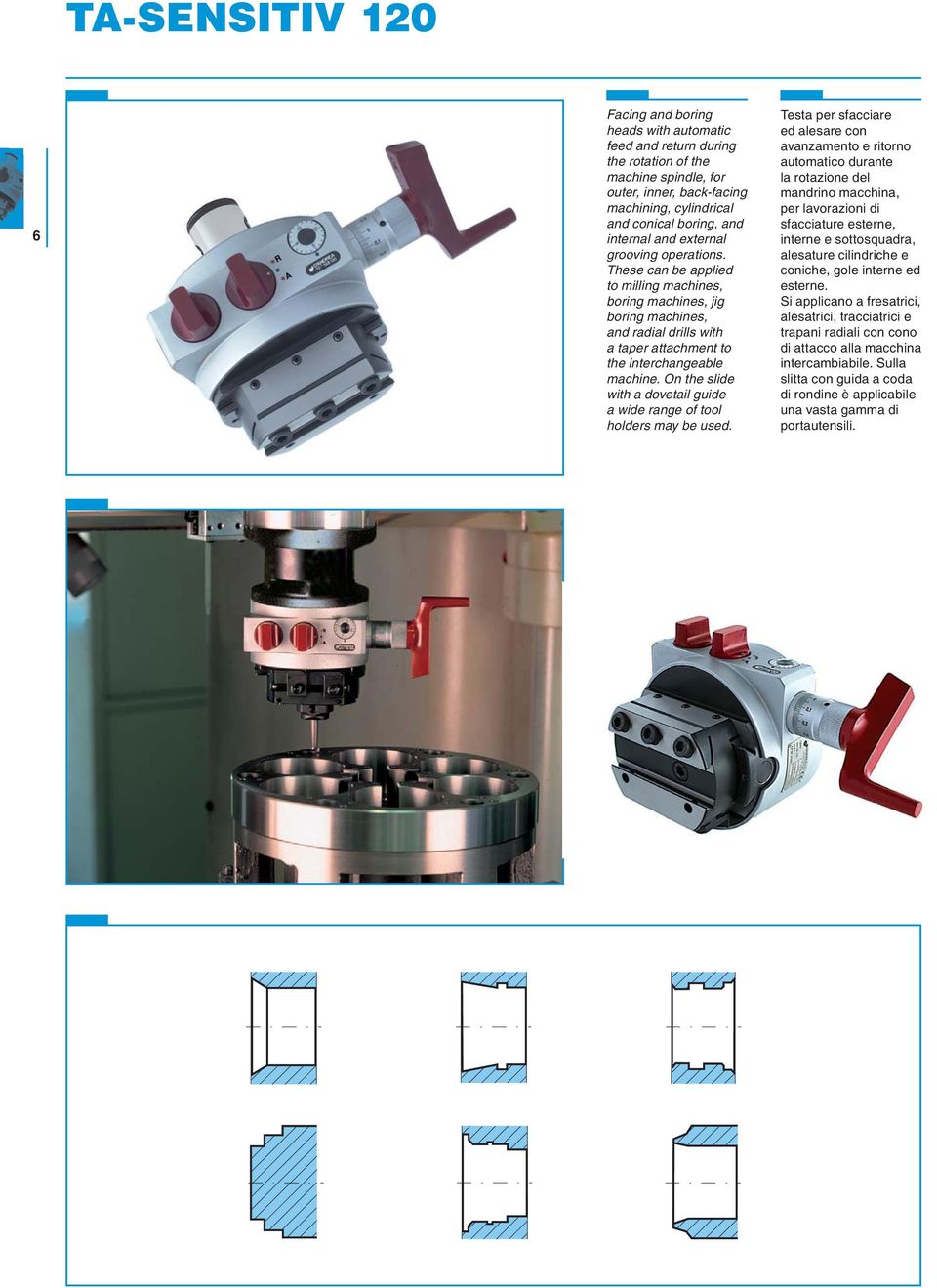 On the slide with a dovetail guide a wide range of tool holders may be used.