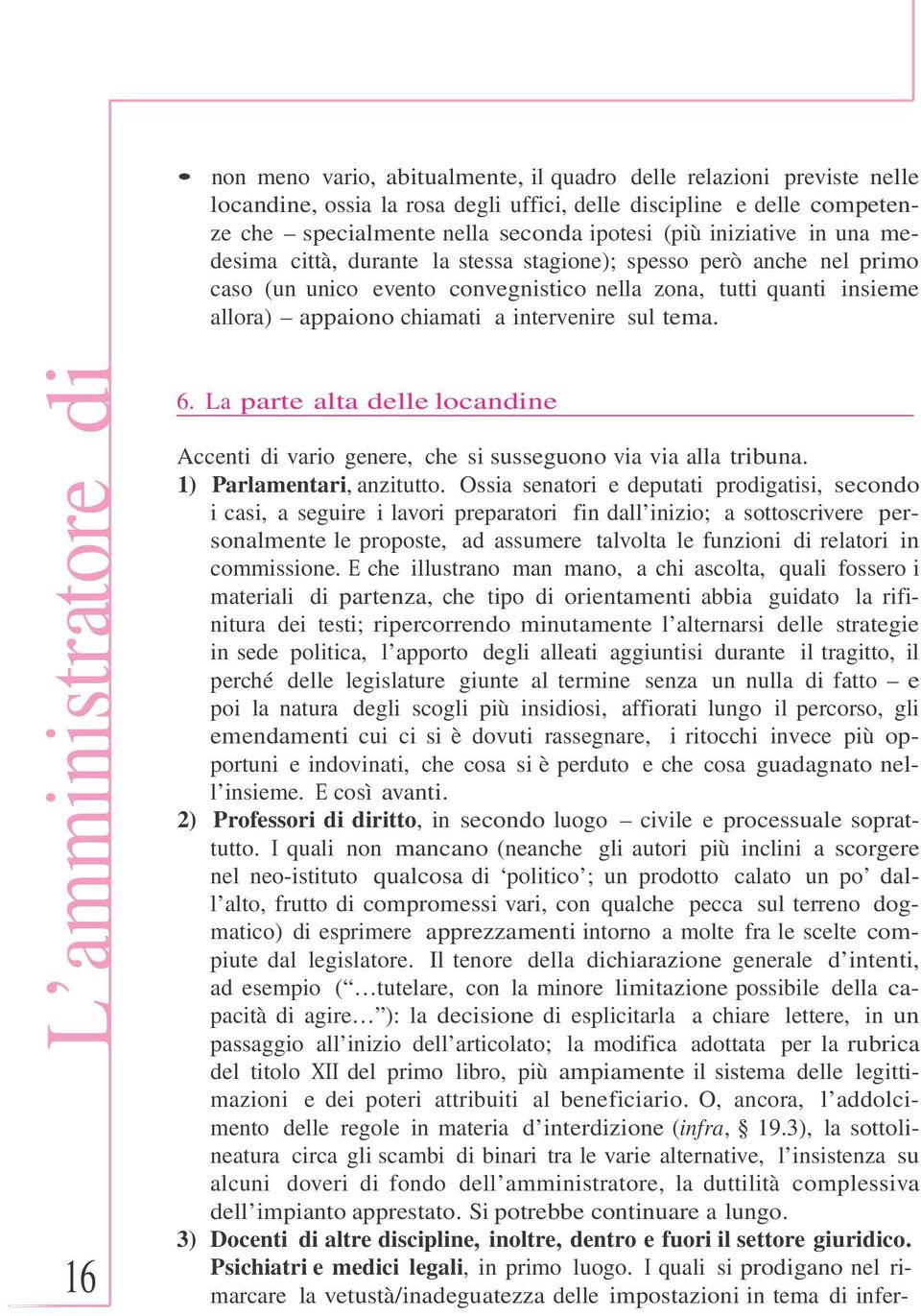 sul tema. L amministratore di 16 6. La parte alta delle locandine Accenti di vario genere, che si susseguono via via alla tribuna. 1) Parlamentari, anzitutto.