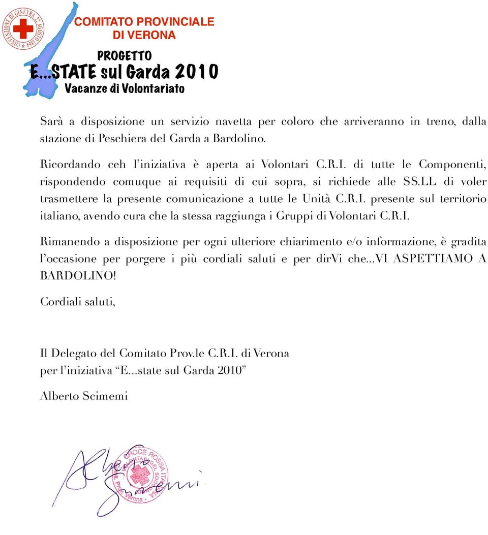 presente sul territorio italiano, avendo cura che la stessa raggiunga i Gruppi di Volontari C.R.I.