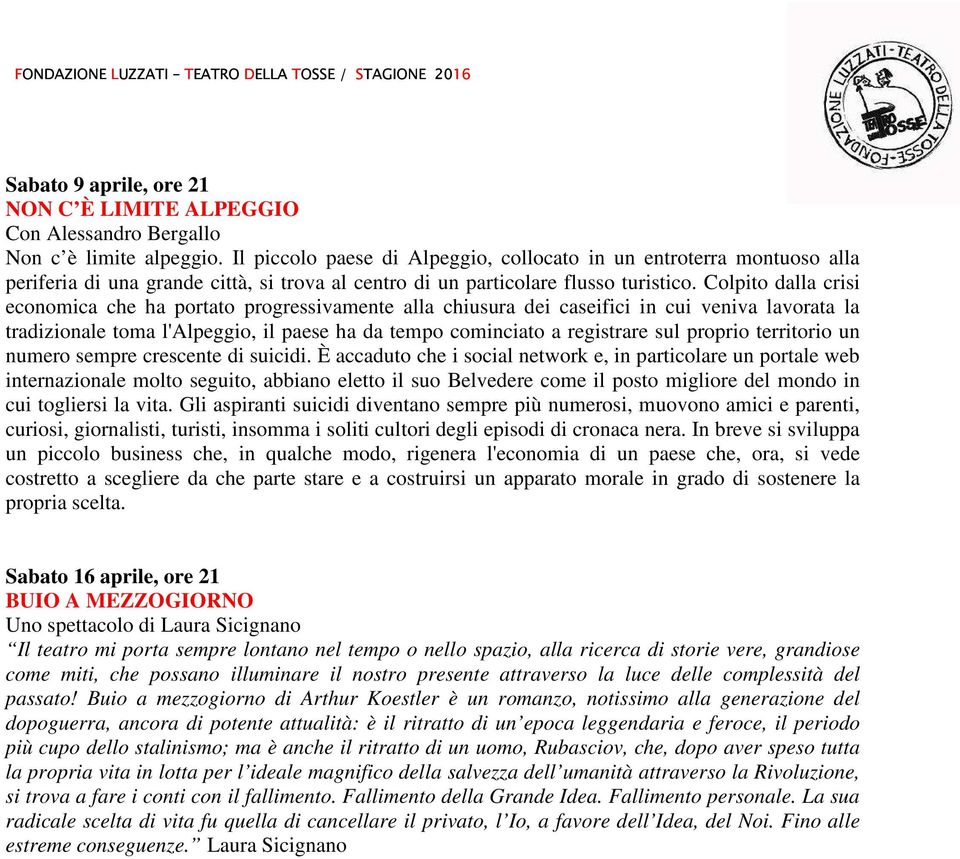 Colpito dalla crisi economica che ha portato progressivamente alla chiusura dei caseifici in cui veniva lavorata la tradizionale toma l'alpeggio, il paese ha da tempo cominciato a registrare sul