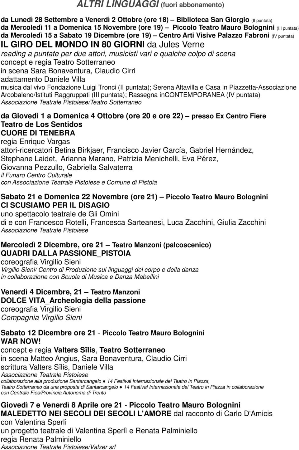 musicisti vari e qualche colpo di scena concept e regia Teatro Sotterraneo in scena Sara Bonaventura, Claudio Cirri adattamento Daniele Villa musica dal vivo Fondazione Luigi Tronci (II puntata);