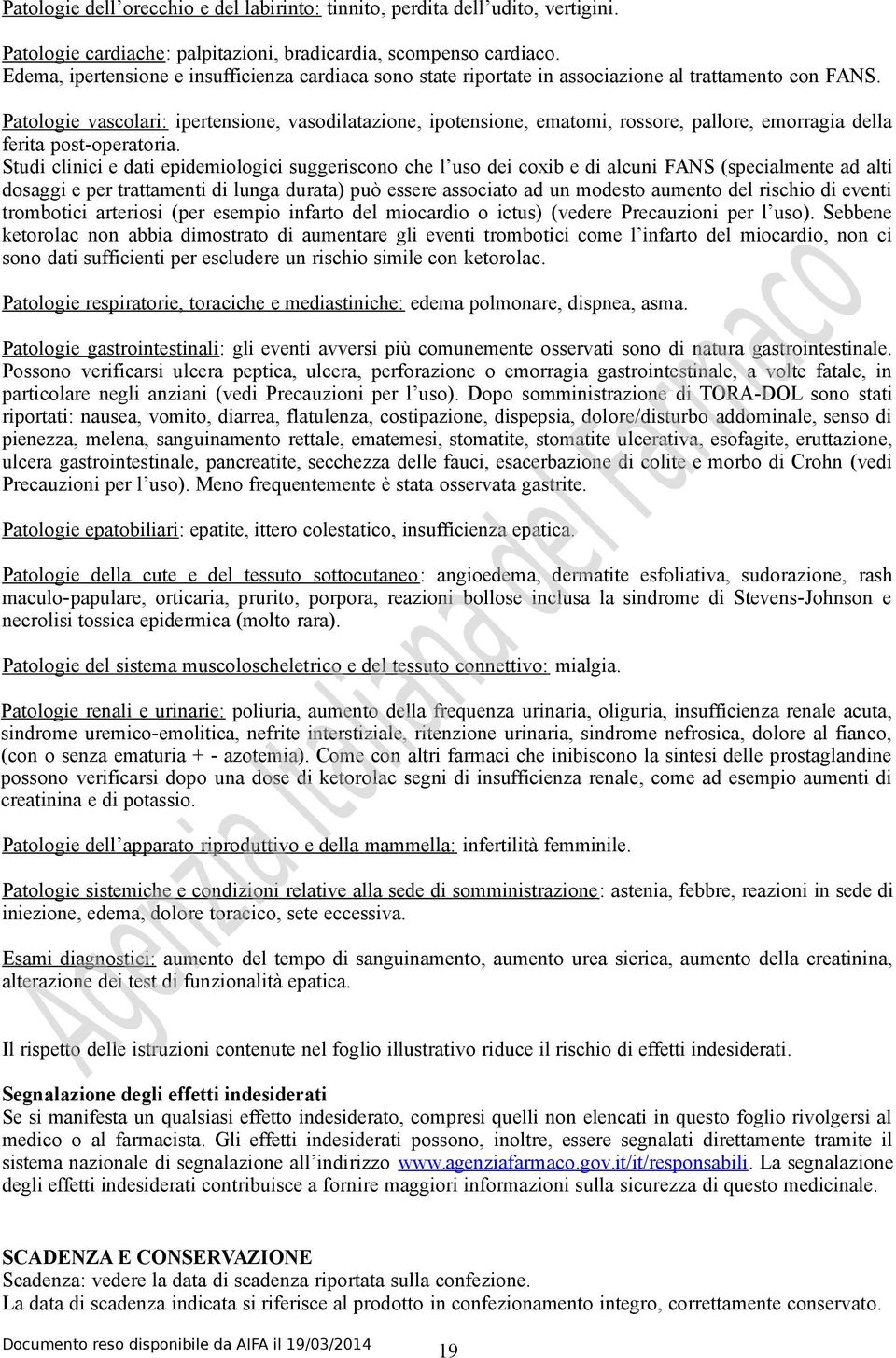 Patologie vascolari: ipertensione, vasodilatazione, ipotensione, ematomi, rossore, pallore, emorragia della ferita post-operatoria.