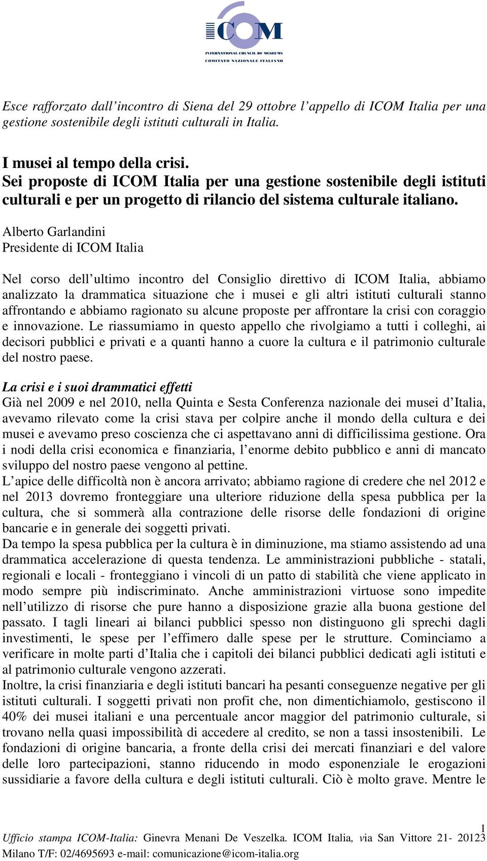 Alberto Garlandini Presidente di ICOM Italia Nel corso dell ultimo incontro del Consiglio direttivo di ICOM Italia, abbiamo analizzato la drammatica situazione che i musei e gli altri istituti