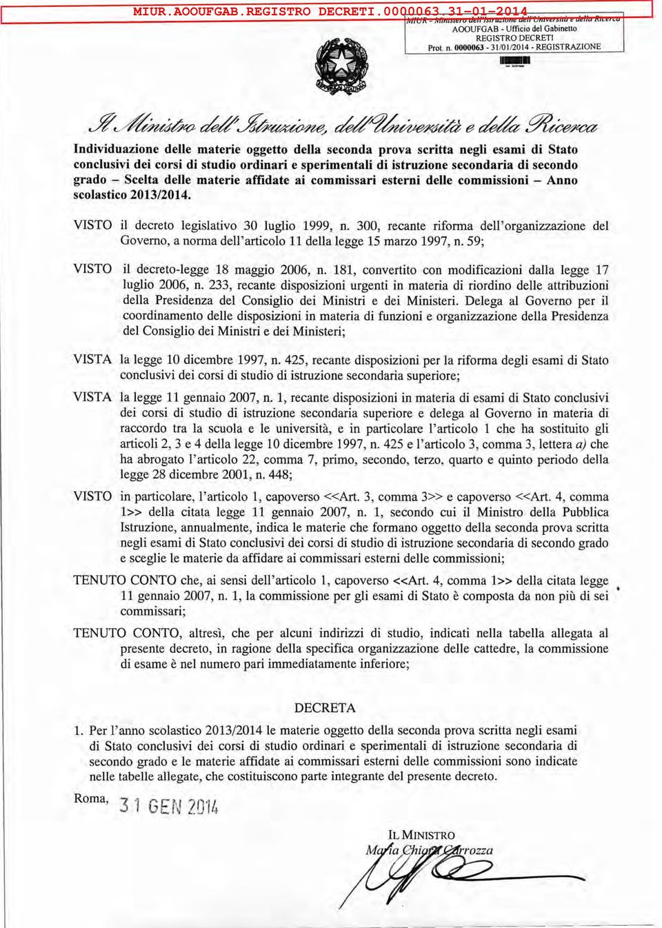 secondaria di secondo grado - Scelta delle materie affidate ai commissari esterni delle commissioni - Anno scolastico 2013/2014. VISTO il decreto legislativo 30 luglio 1999, n.