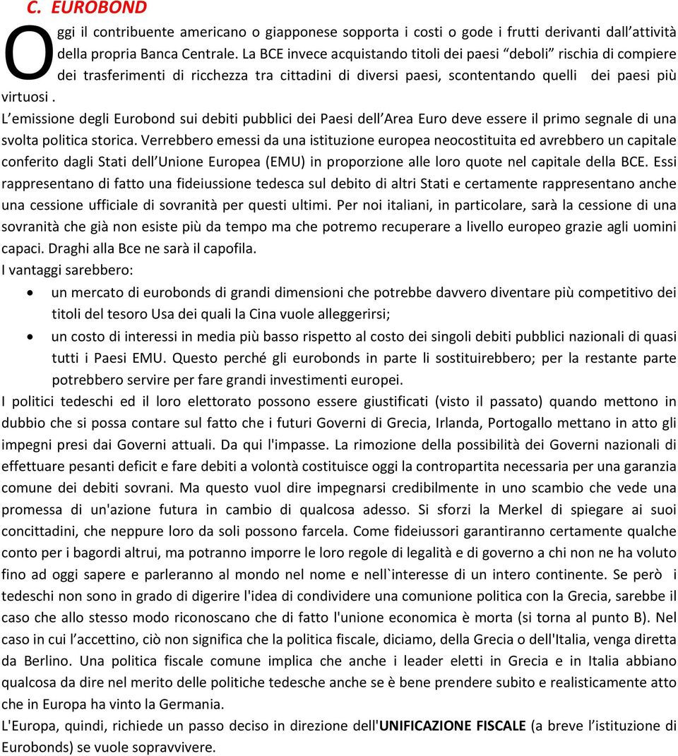 L emissione degli Eurobond sui debiti pubblici dei Paesi dell Area Euro deve essere il primo segnale di una svolta politica storica.