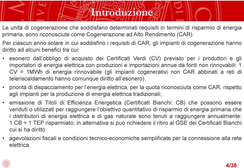 previsto per i produttori e gli importatori di energia elettrica con produzioni e importazioni annue da fonti non rinnovabili: 1 CV = 1MWh di energia rinnovabile (gli impianti cogenerativi non CAR