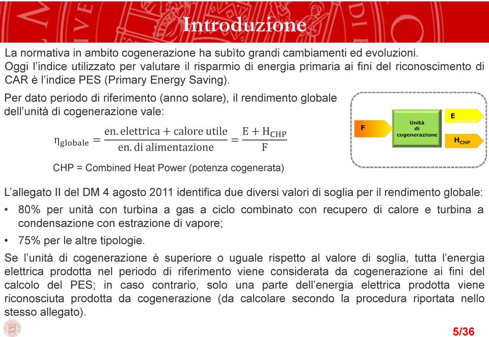 Per dato periodo di riferimento (anno solare), il rendimento globale dell unità di cogenerazione vale: η en. elettrica calore utile en.