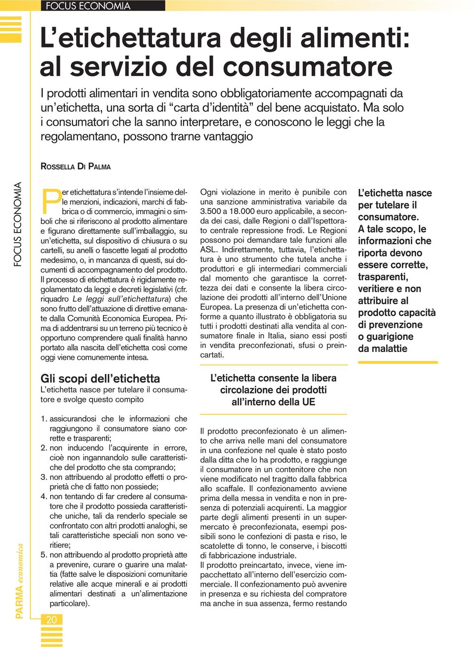 indicazioni, marchi di fabbrica o di commercio, immagini o simboli che si riferiscono al prodotto alimentare e figurano direttamente sull imballaggio, su un etichetta, sul dispositivo di chiusura o