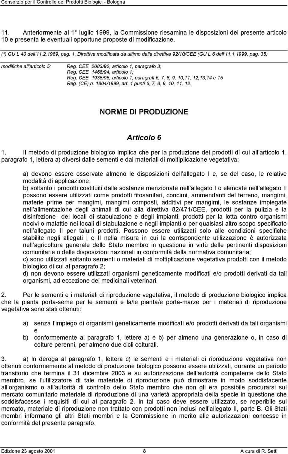 (CE) n. 1804/1999, art. 1 punti 6, 7, 8, 9, 10, 11, 12. NORME DI PRODUZIONE Articolo 6 1.