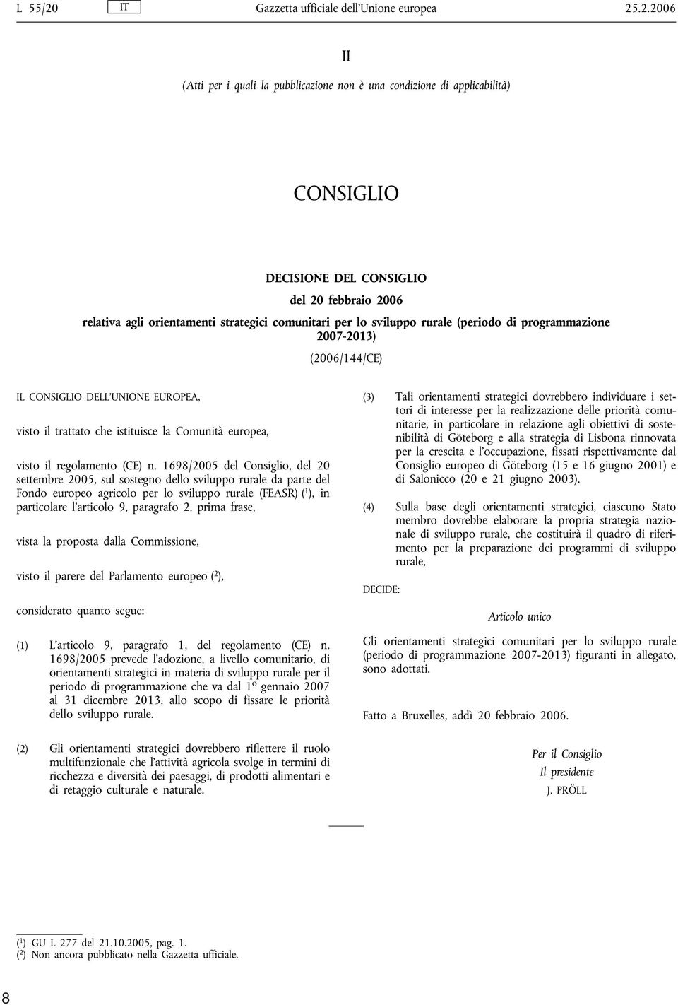 .2.2006 II (Atti per i quali la pubblicazione non è una condizione di applicabilità) CONSIGLIO DECISIONE DEL CONSIGLIO del 20 febbraio 2006 relativa agli orientamenti strategici comunitari per lo