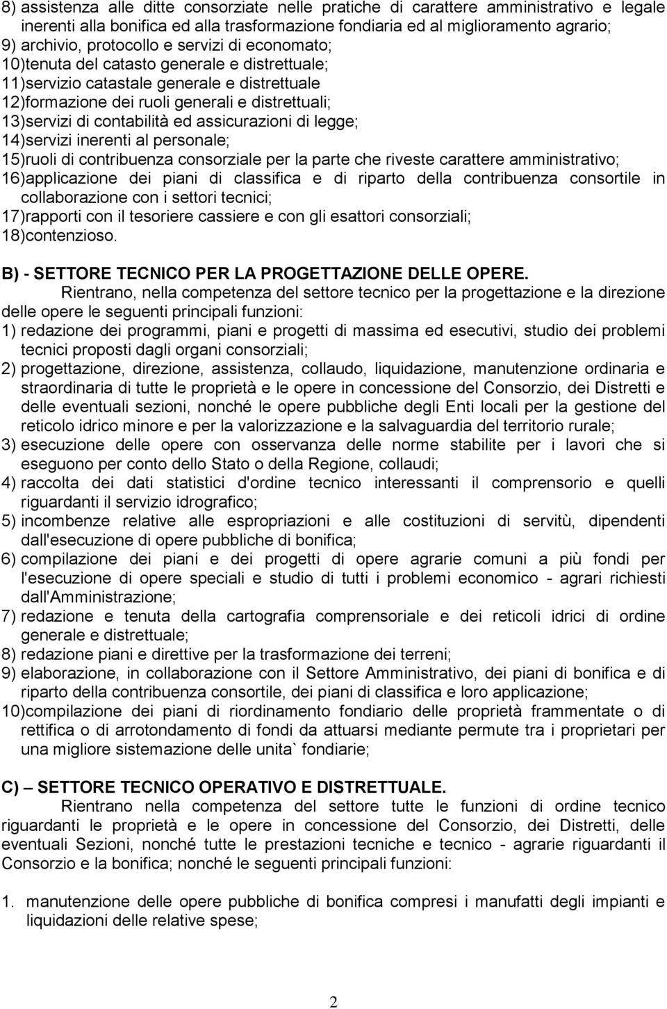 assicurazioni di legge; 14)servizi inerenti al personale; 15)ruoli di contribuenza consorziale per la parte che riveste carattere amministrativo; 16)applicazione dei piani di classifica e di riparto