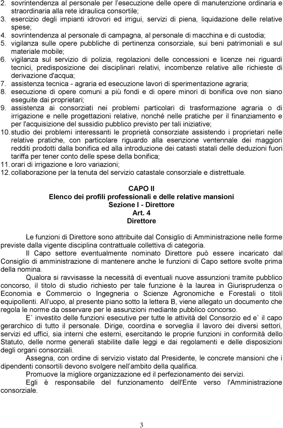 vigilanza sulle opere pubbliche di pertinenza consorziale, sui beni patrimoniali e sul materiale mobile; 6.