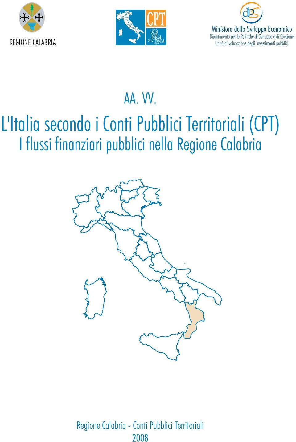 VV. L'Italia secondo i Conti Pubblici Territoriali (CPT) I flussi finanziari