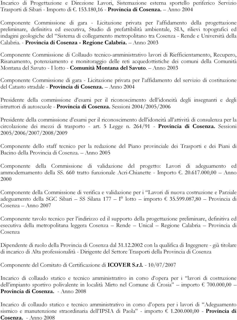 topografici ed indagini geologiche del Sistema di collegamento metropolitano tra Cosenza - Rende e Università della Calabria. - Provincia di Cosenza - Regione Calabria.