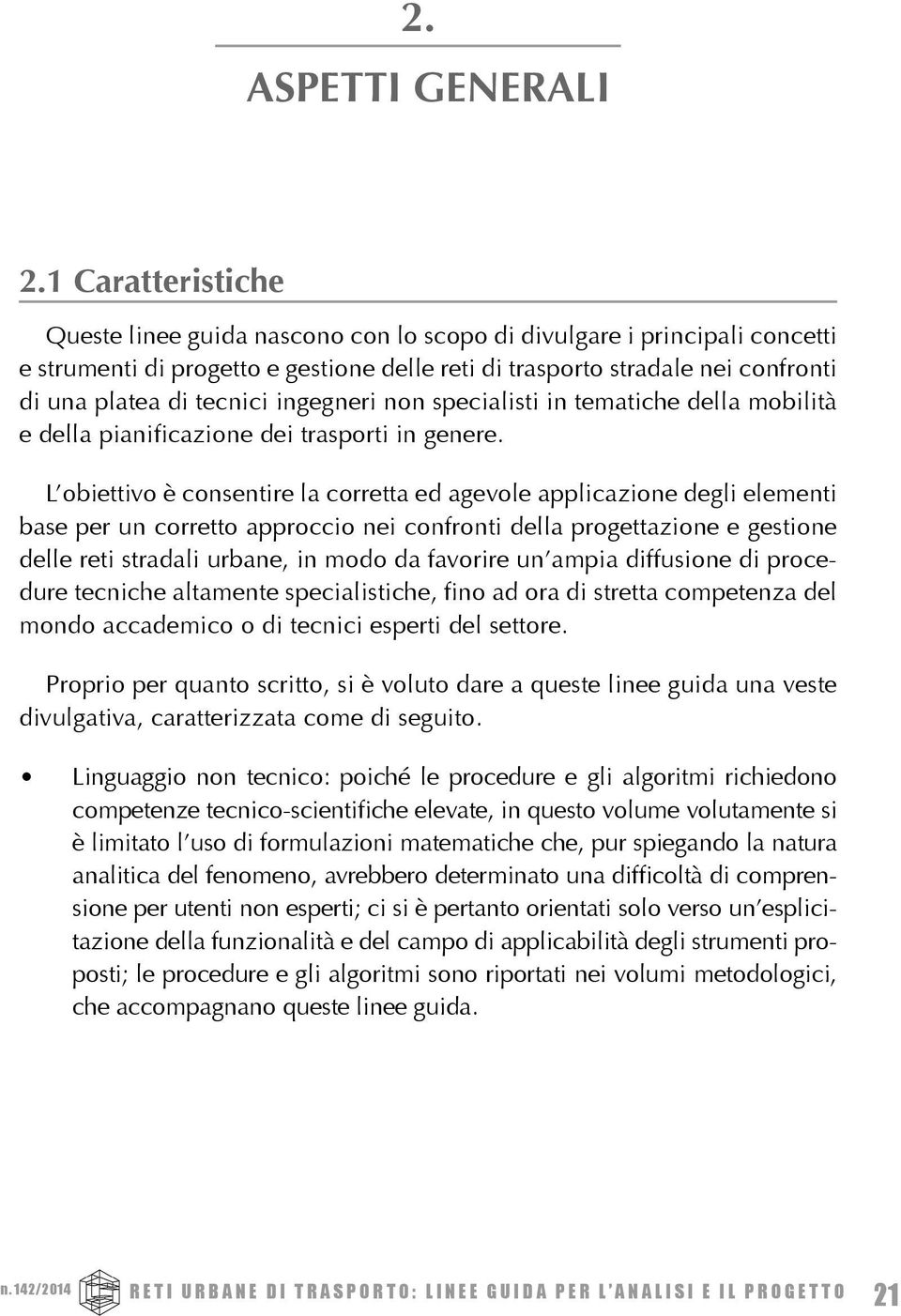 ingegneri non specialisti in tematiche della mobilità e della pianificazione dei trasporti in genere.