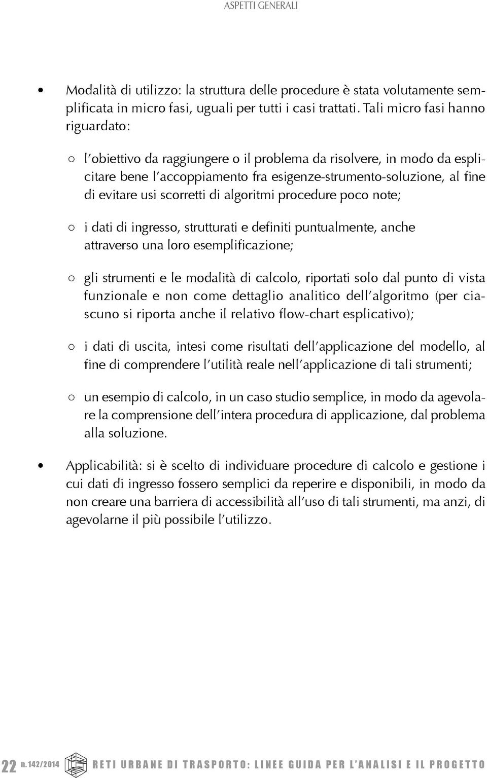 di algoritmi procedure poco note; i dati di ingresso, strutturati e definiti puntualmente, anche attraverso una loro esemplificazione; gli strumenti e le modalità di calcolo, riportati solo dal punto