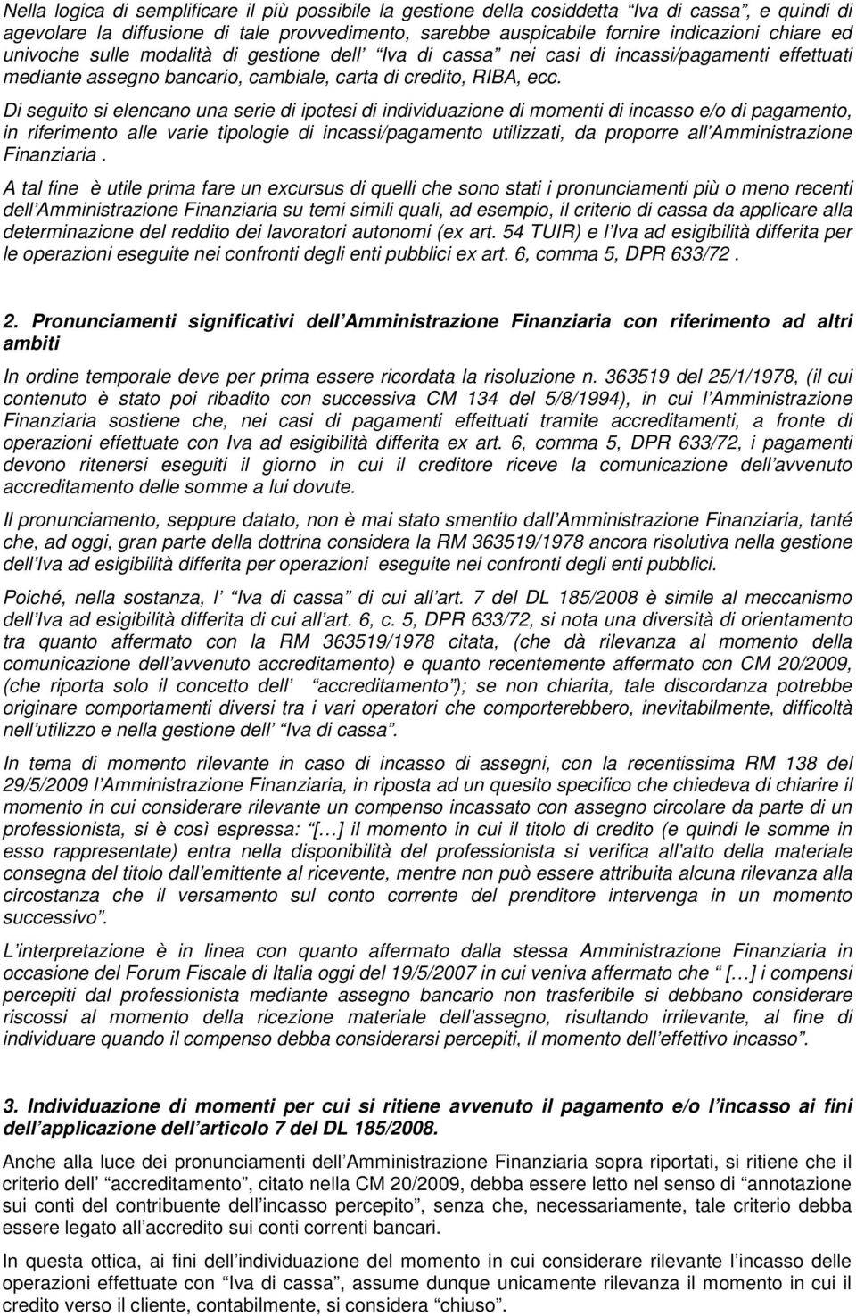 Di seguito si elencano una serie di ipotesi di individuazione di momenti di incasso e/o di pagamento, in riferimento alle varie tipologie di incassi/pagamento utilizzati, da proporre all