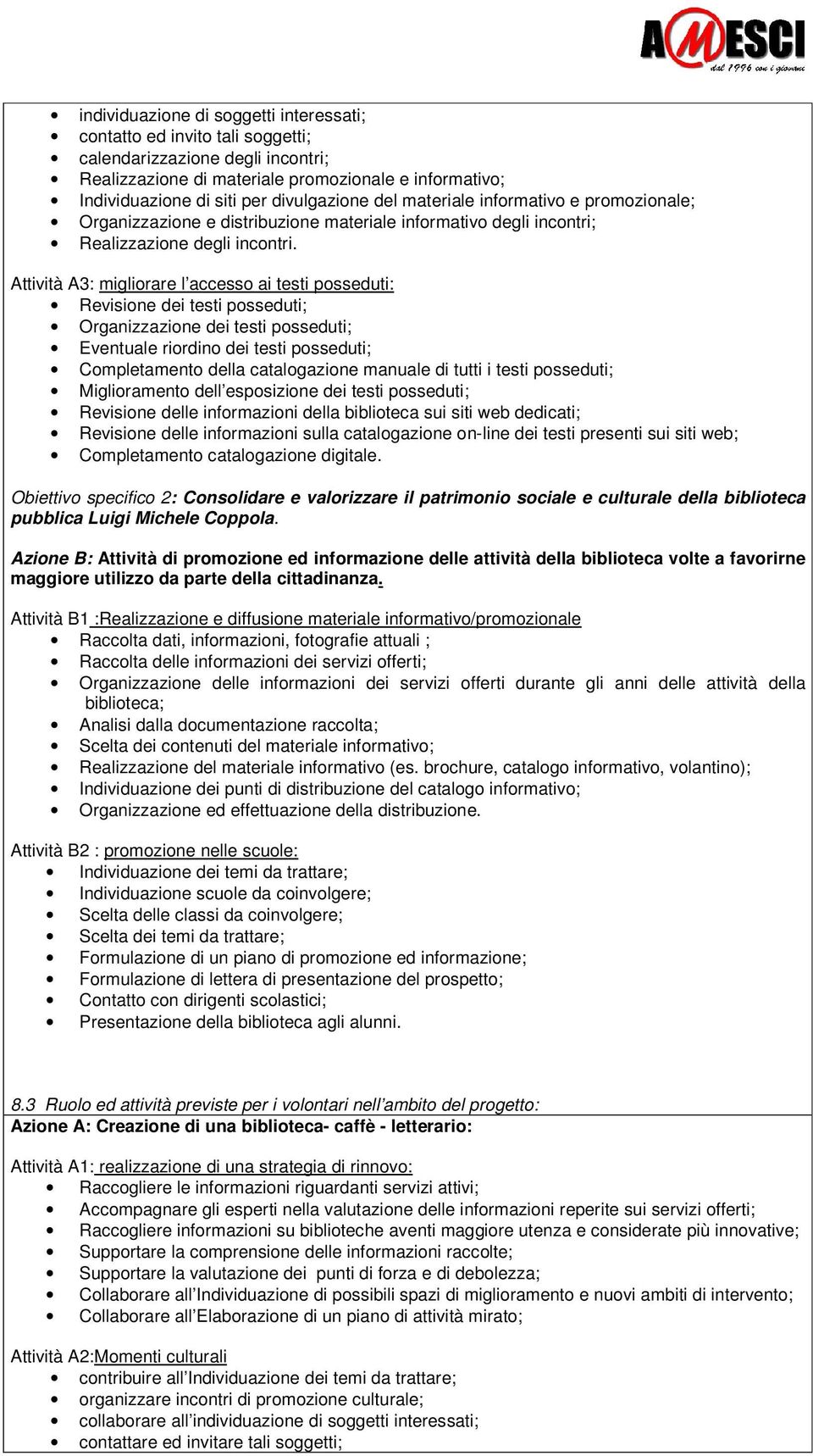 Attività A3: migliorare l accesso ai testi posseduti: Revisione dei testi posseduti; Organizzazione dei testi posseduti; Eventuale riordino dei testi posseduti; Completamento della catalogazione