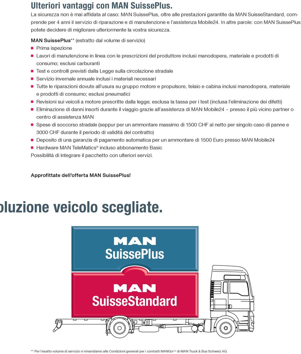 Mobile24. In altre parole: con MAN SuissePlus potete decidere di migliorare ulteriormente la vostra sicurezza.