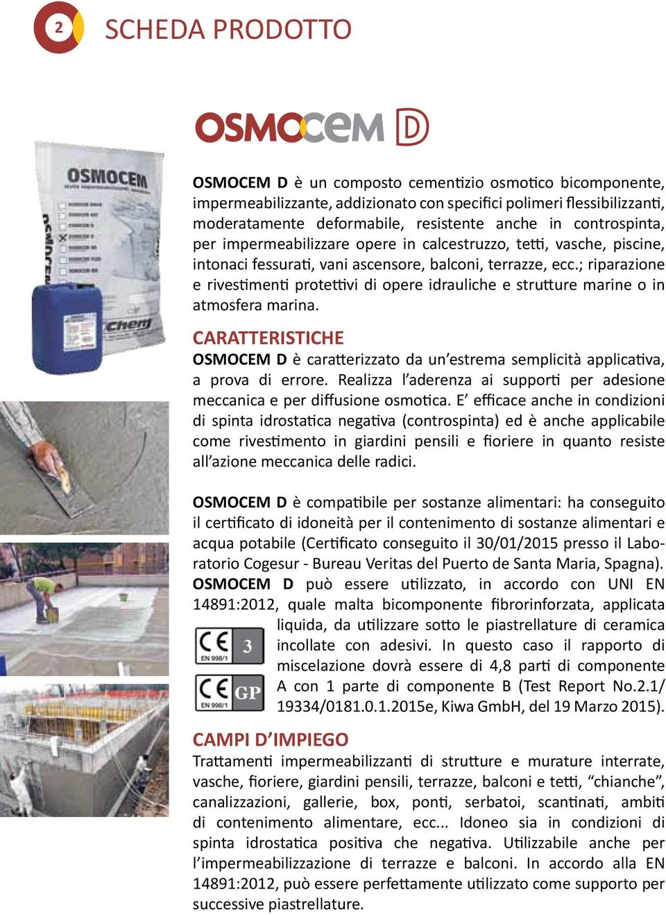 ; riparazione e rivestimenti protettivi di opere idrauliche e strutture marine o in atmosfera marina.