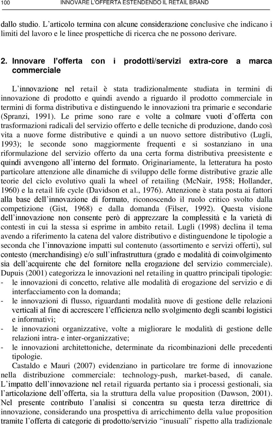 Innovare l offerta con i prodotti/servizi extra-core a marca commerciale L innovazione nel retail è stata tradizionalmente studiata in termini di innovazione di prodotto e quindi avendo a riguardo il