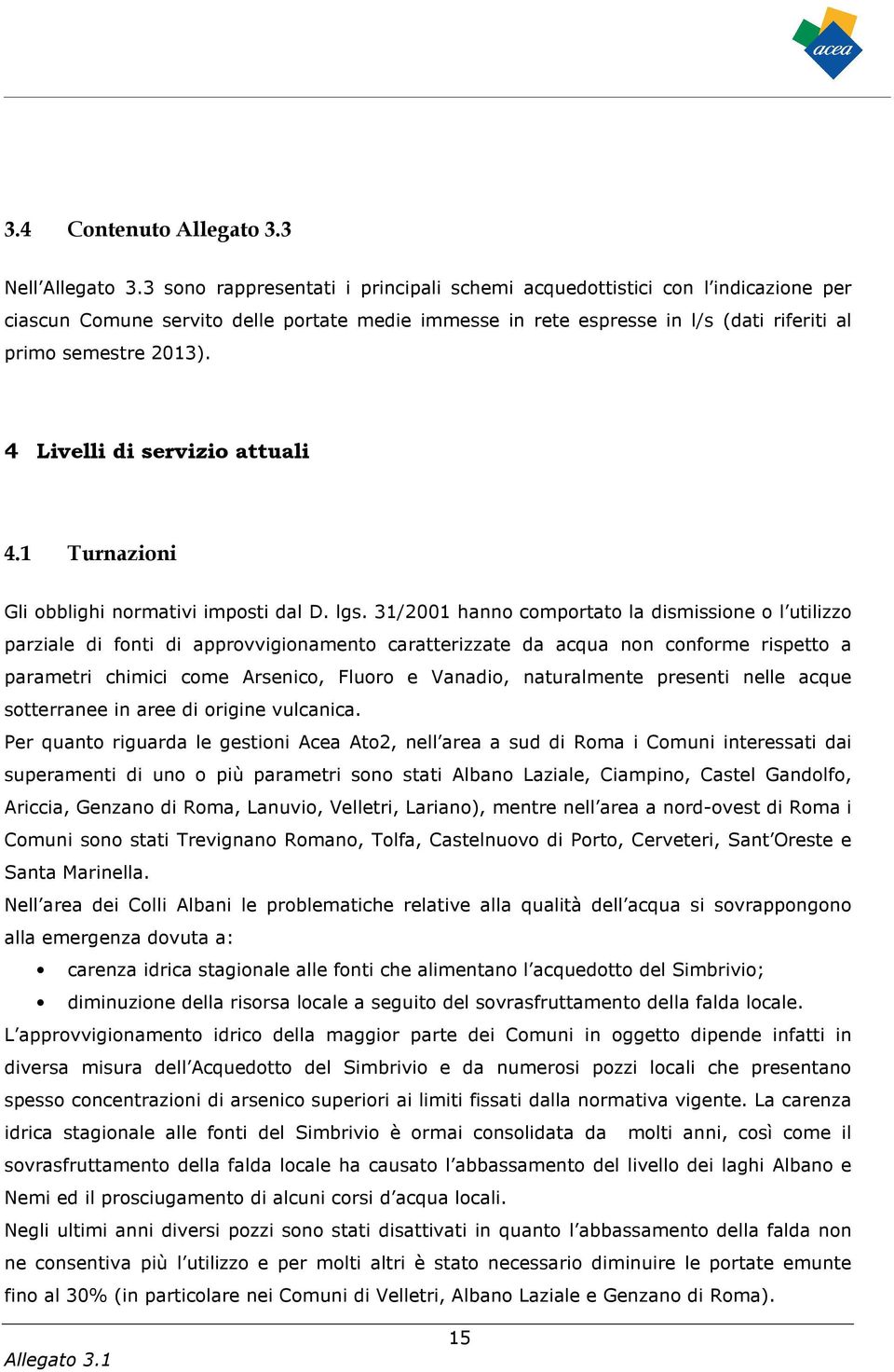 4 Livelli di servizio attuali 4.1 Turnazioni Gli obblighi normativi imposti dal D. lgs.