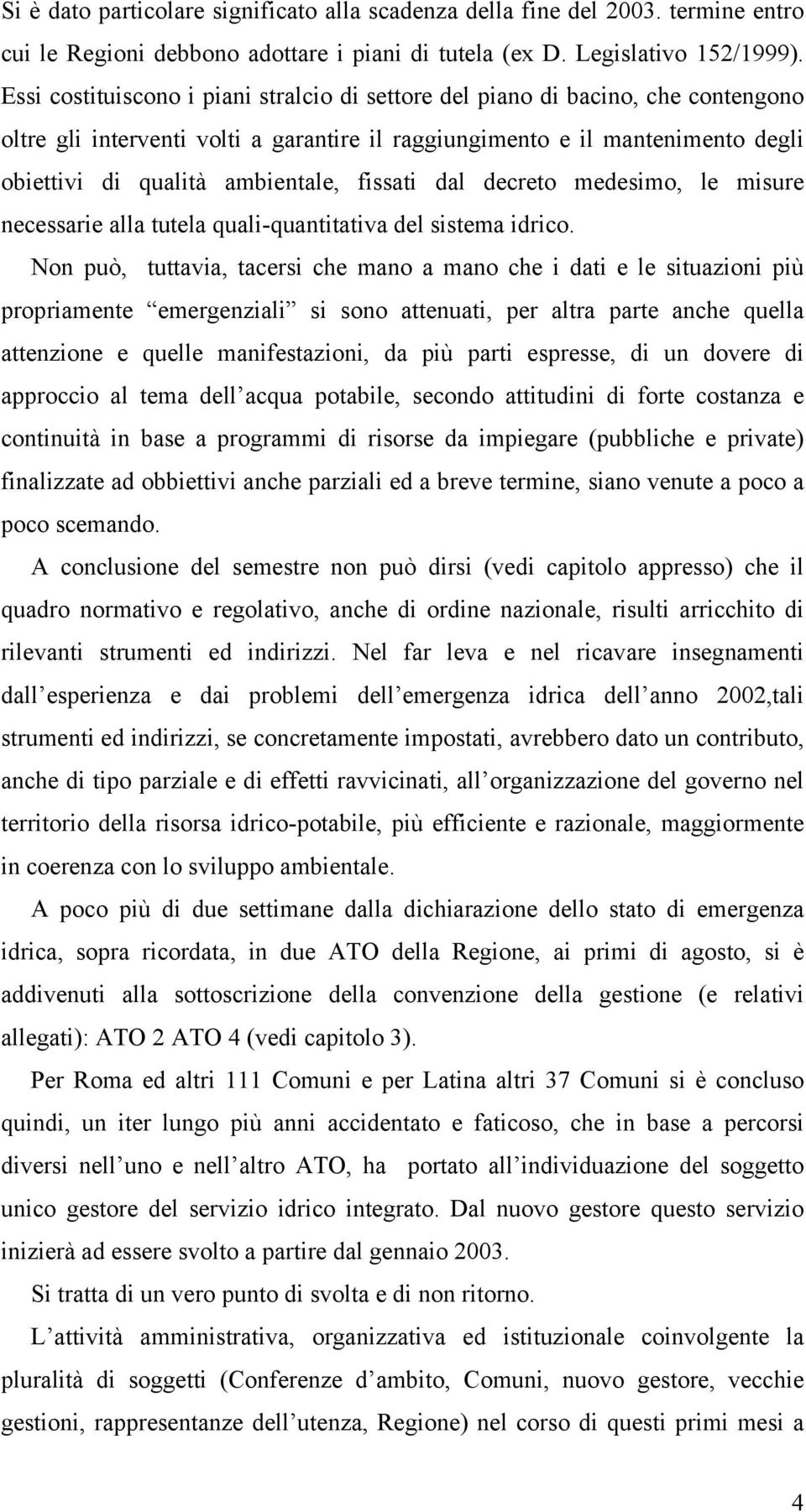 fissati dal decreto medesimo, le misure necessarie alla tutela quali-quantitativa del sistema idrico.