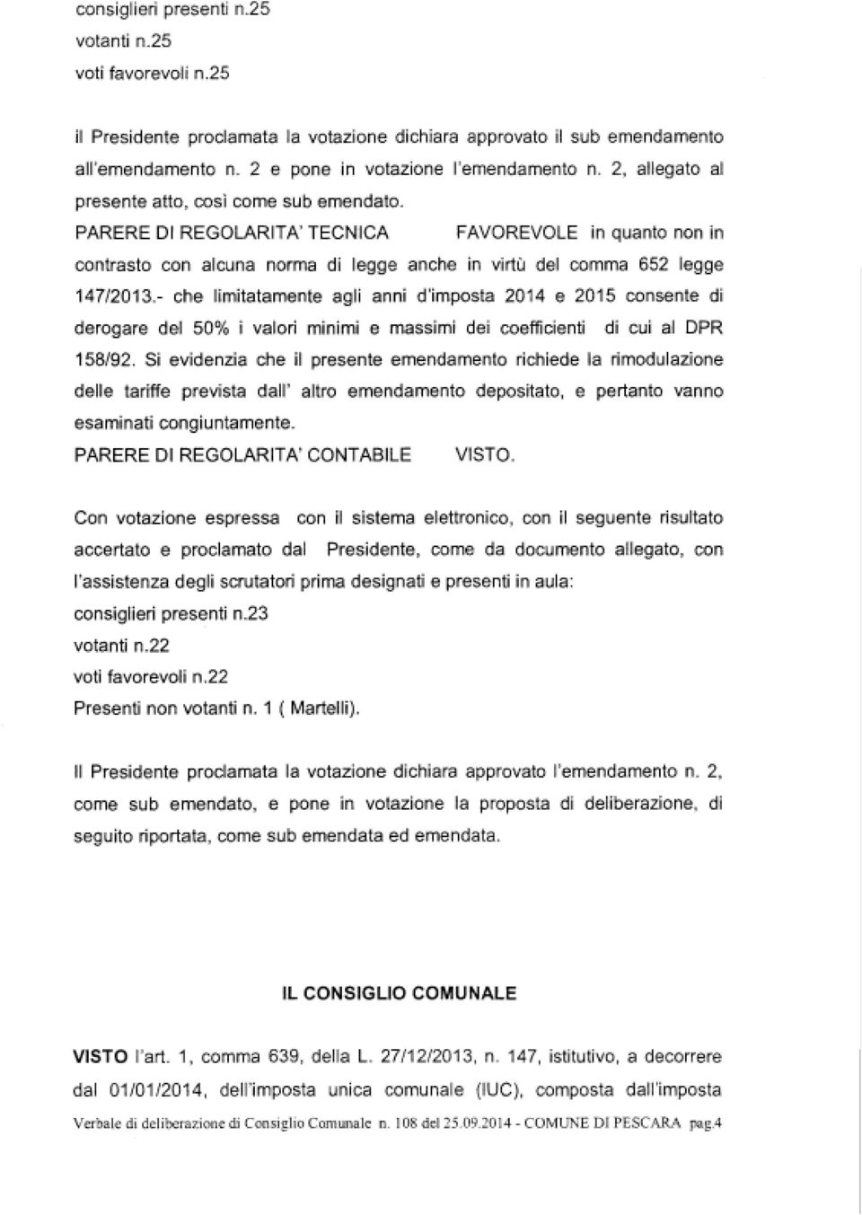 - che limitatamente agli anni d'imposta 2014 e 2015 consente di derogare del 50% i valori minimi e massimi dei coefficienti di cui al DPR 158/92.