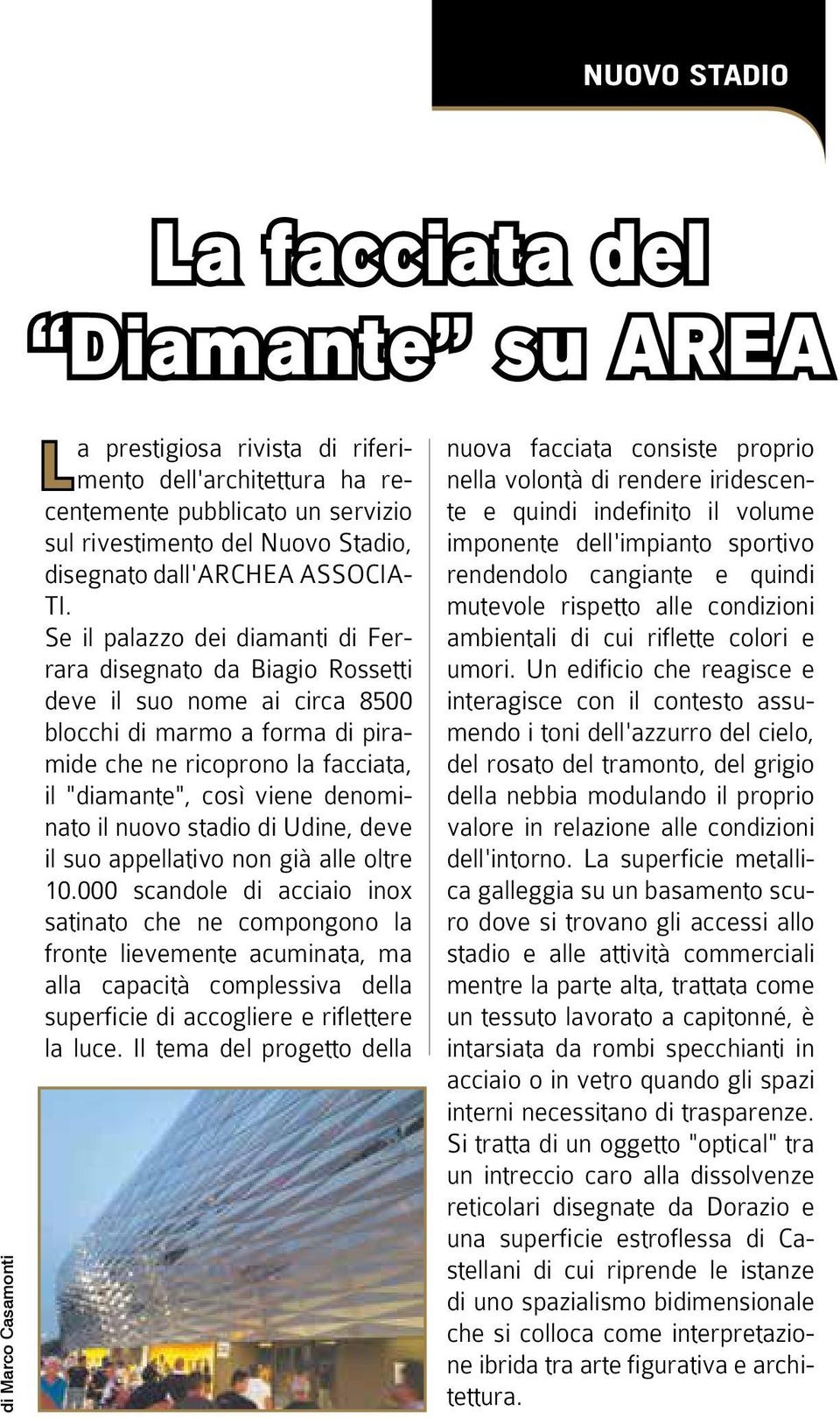 Se il palazzo dei diamanti di Ferrara disegnato da Biagio Rossetti deve il suo nome ai circa 8500 blocchi di marmo a forma di piramide che ne ricoprono la facciata, il "diamante", così viene
