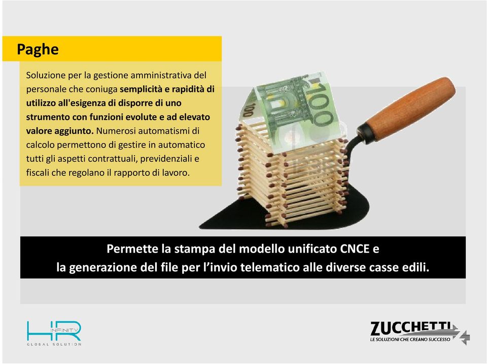 numerosi automatismi di calcolo permettono di gestire in automatico tutti gli aspetti contrattuali, previdenziali e