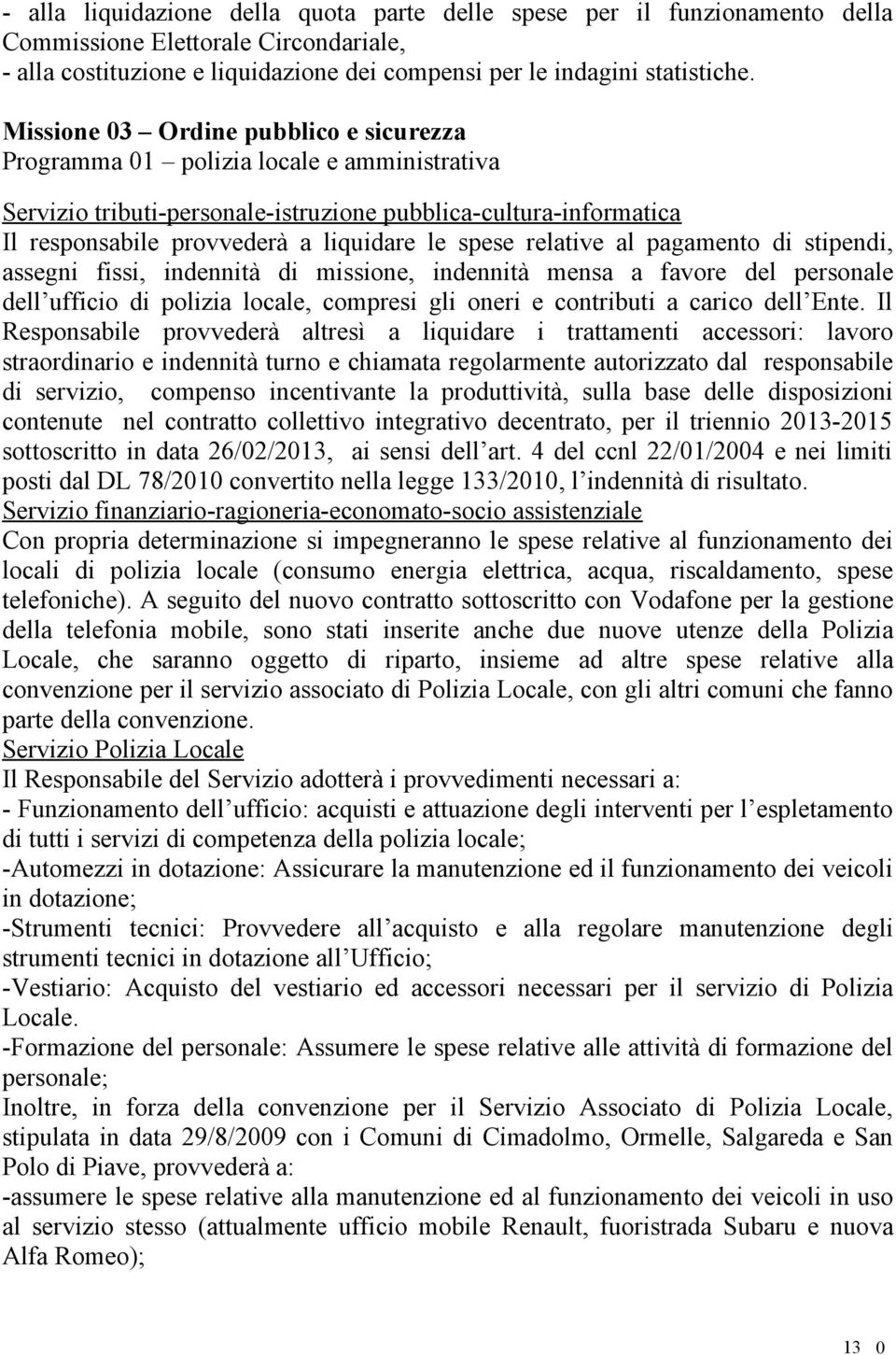 missione, indennità mensa a favore del personale dell ufficio di polizia locale, compresi gli oneri e contributi a carico dell Ente.