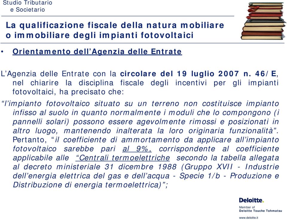 quanto normalmente i moduli che lo compongono (i pannelli solari) possono essere agevolmente rimossi e posizionati in altro luogo, mantenendo inalterata la loro originaria funzionalità.