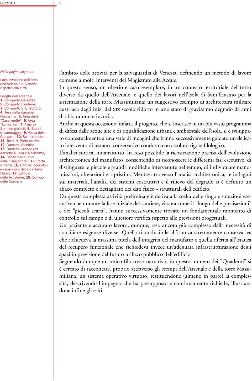 Torre di Porta nuova; 12. Darsena Vecchia; 13. Darsena Grande (ex darsene Nuova e Novissima); 14. Cantieri acquatici delle Gagiandre ; 15. Porta di terra; 16.