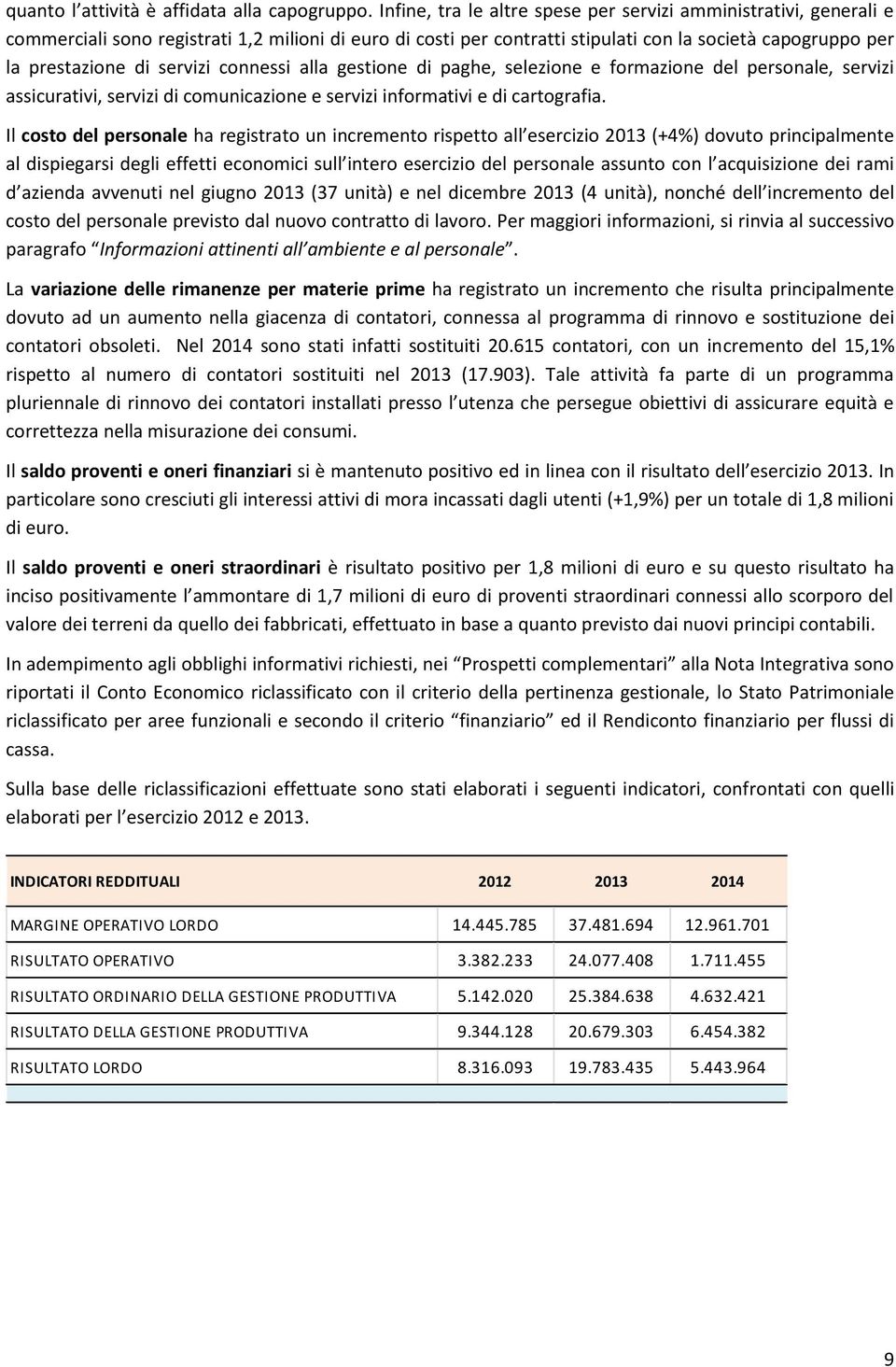 servizi connessi alla gestione di paghe, selezione e formazione del personale, servizi assicurativi, servizi di comunicazione e servizi informativi e di cartografia.